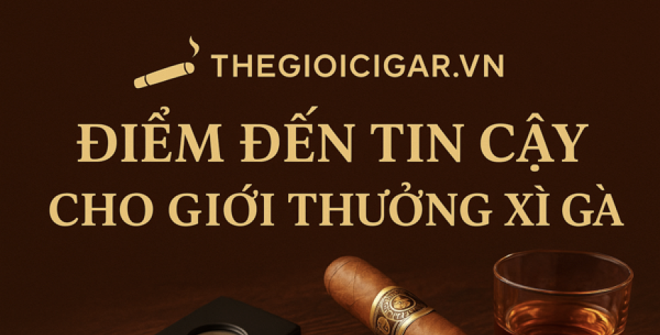 Thegioicigar Điểm đến tin cậy cho giới thượng lưu tại Việt Nam